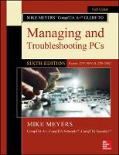 Picture of Mike Meyers' CompTIA A+ Guide to Managing and Troubleshooting PCs, Sixth Edition (Exams 220-1001 & 220-1002)