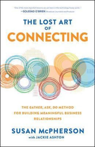 Picture of Lost Art of Connecting: The Gather, Ask, Do Method for Building Meaningful Business Relationships