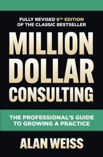 Picture of Million Dollar Consulting, Sixth Edition: The Professional's Guide to Growing a Practice