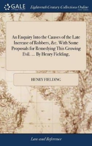 Picture of Enquiry Into the Causes of the Late Increase of Robbers, &c. With Some Proposals for Remedying This Growing Evil. ... By Henry Fielding,