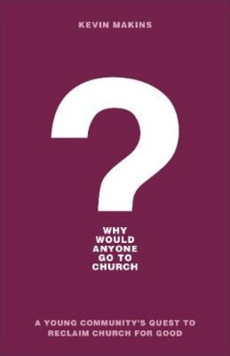 Picture of Why Would Anyone Go to Church? - A Young Community`s Quest to Reclaim Church for Good