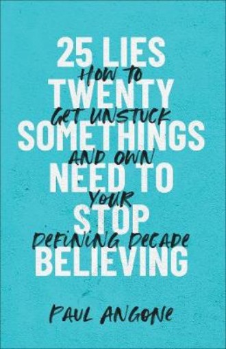 Picture of 25 Lies Twentysomethings Need to Stop Believing - How to Get Unstuck and Own Your Defining Decade