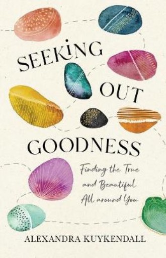 Picture of Seeking Out Goodness - Finding the True and Beautiful All around You