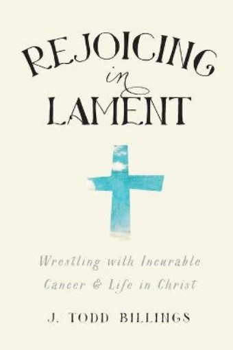 Picture of Rejoicing in Lament - Wrestling with Incurable Cancer and Life in Christ