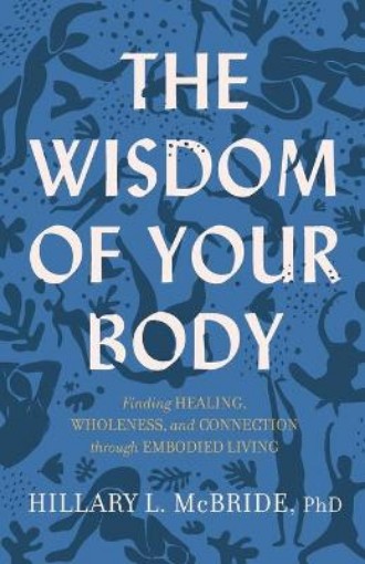 Picture of Wisdom of Your Body - Finding Healing, Wholeness, and Connection through Embodied Living