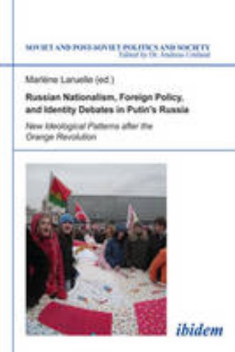 Picture of Russian Nationalism, Foreign Policy and Identity - New Ideological Patterns after the Orange Revolution