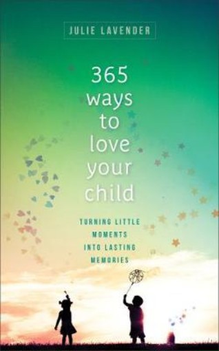 Picture of 365 Ways to Love Your Child - Turning Little Moments into Lasting Memories