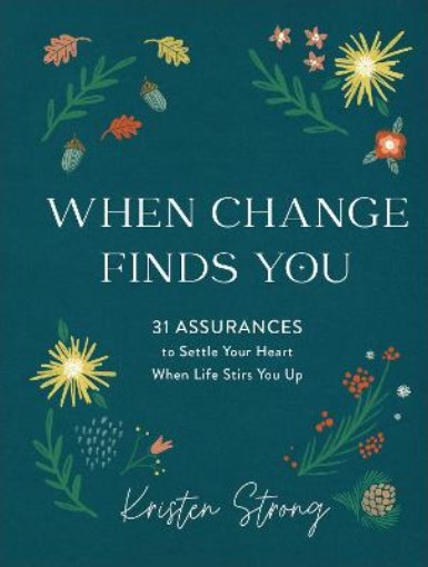 Picture of When Change Finds You - 31 Assurances to Settle Your Heart When Life Stirs You Up