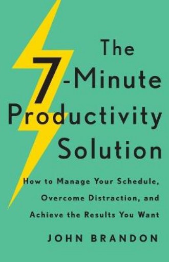 Picture of 7-Minute Productivity Solution - How to Manage Your Schedule, Overcome Distraction, and Achieve the Results You Want