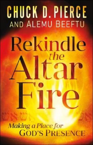 Picture of Rekindle the Altar Fire - Making a Place for God`s Presence