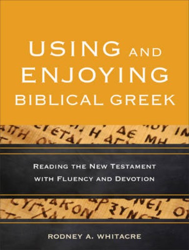 Picture of Using and Enjoying Biblical Greek - Reading the New Testament with Fluency and Devotion