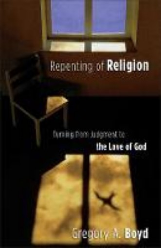 Picture of Repenting of Religion - Turning from Judgment to the Love of God