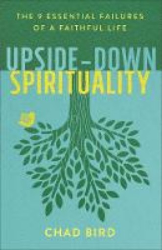 Picture of Upside-Down Spirituality - The 9 Essential Failures of a Faithful Life
