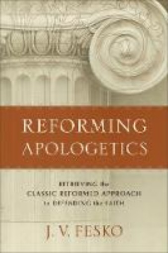 Picture of Reforming Apologetics - Retrieving the Classic Reformed Approach to Defending the Faith