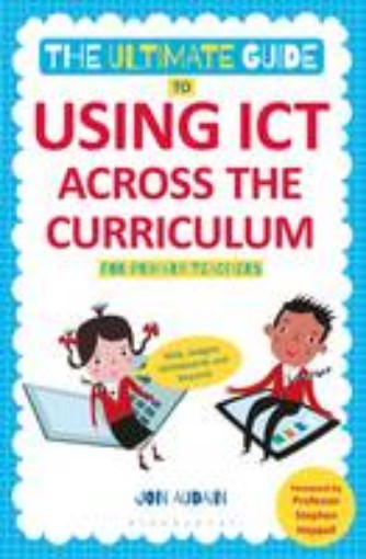 Picture of Ultimate Guide to Using ICT Across the Curriculum (For Primary Teachers)