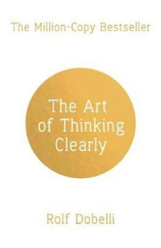 Picture of Art of Thinking Clearly: Better Thinking, Better Decisions