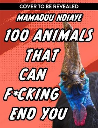 Picture of 100 Animals That Can F*cking End You