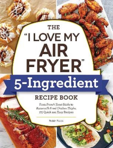 Picture of "I Love My Air Fryer" 5-Ingredient Recipe Book