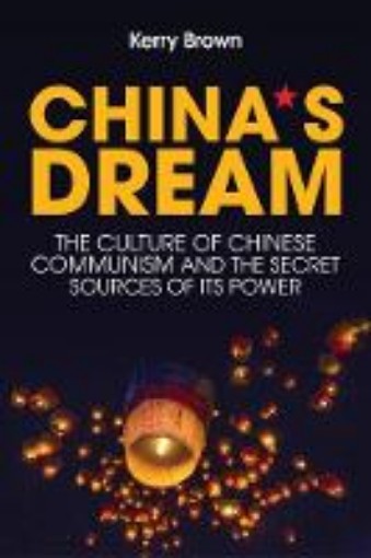 Picture of China`s Dream, The Culture of Chinese Communism and the Secret Sources of its Power