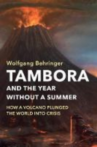 Picture of Tambora and the Year without a Summer - How a Volcano Plunged the World into Crisis