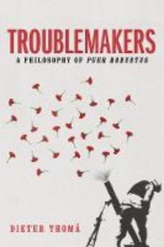 Picture of Troublemakers, A Philosophy of Puer Robustus