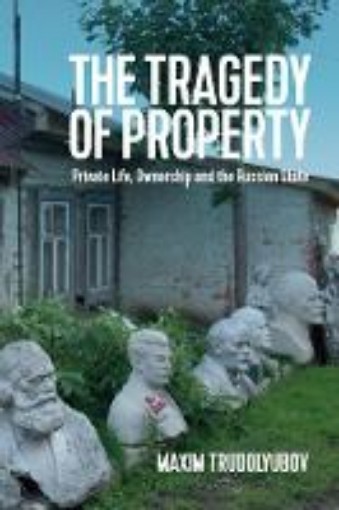 Picture of Tragedy of Property - Private Life, Ownership and the Russian State