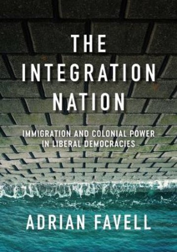 Picture of Integration Nation - Immigration and Colonial Power in Liberal Democracies