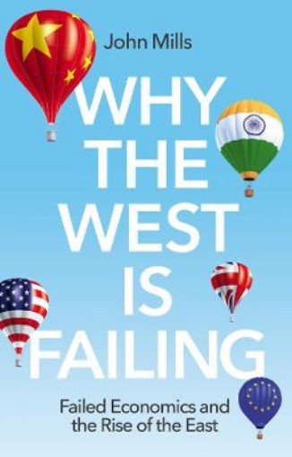Picture of Why the West is Failing - Failed Economics and the  Rise of the East