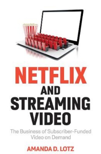 Picture of Netflix and Streaming Video: The Business of Subsc riber-Funded Video on Demand