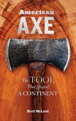 Picture of American Axe: The Tool That Shaped a Continent