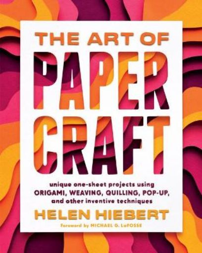 Picture of Art of Papercraft: Unique One-Sheet Projects Using Origami, Weaving, Quilling, Pop-Up and Other Inventive Techniques