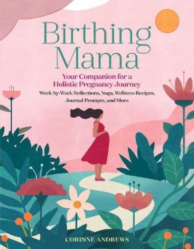 Picture of Birthing Mama: Your Companion for a Wholistic Pregnancy Journey