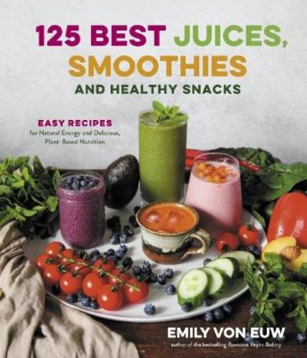 Picture of 125 Best Juices, Smoothies and Healthy Snacks: Easy Recipes for Natural Energy and Delicious, Plant-Based Nutrition
