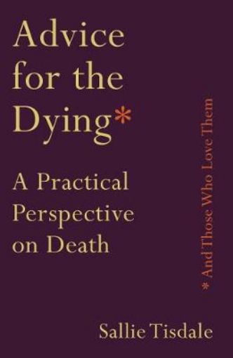 Picture of Advice for the Dying (and Those Who Love Them)