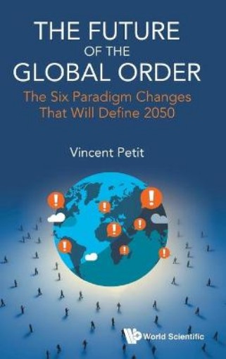 Picture of Future Of The Global Order, The: The Six Paradigm Changes That Will Define 2050
