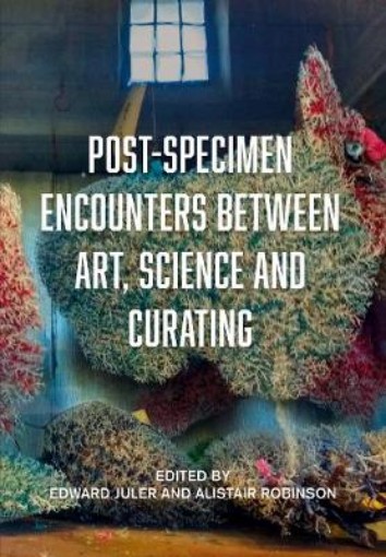 Picture of Post-Specimen Encounters Between Art, Science and Curating