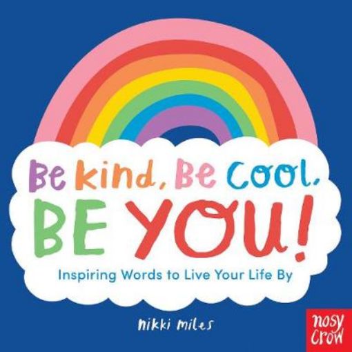 Picture of Be Kind, Be Cool, Be You: Inspiring Words to Live Your Life By