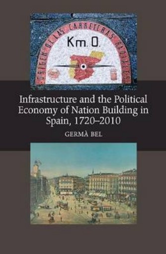 Picture of Infrastructure and the Political Economy of Nation Building in Spain, 1720-2010