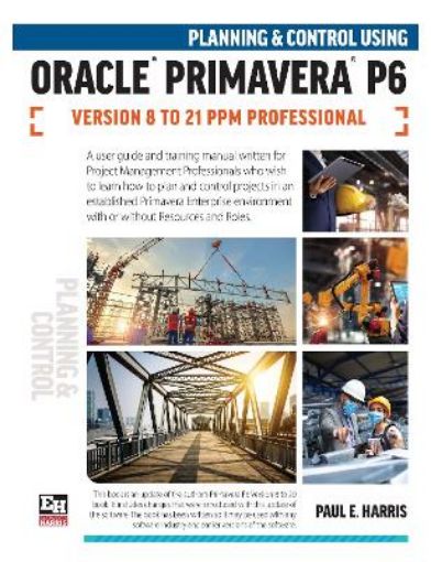 Picture of Planning and Control Using Oracle Primavera P6 Versions 8 to 21 PPM Professional