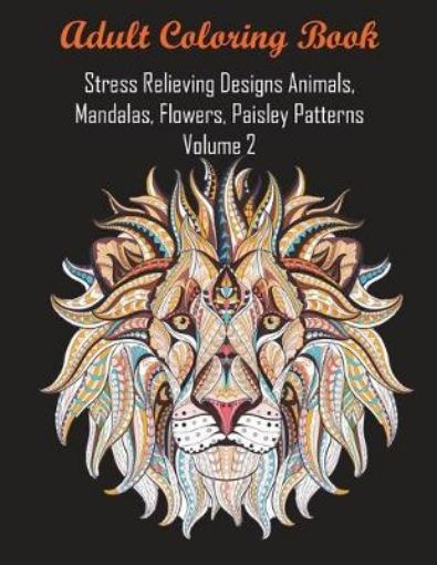 Picture of Adult Coloring Book Stress Relieving Designs Animals, Mandalas, Flowers, Paisley Patterns Volume 2