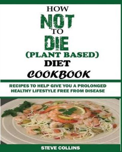 Picture of How Not to Die (Plant Based) Diet Cookbook
