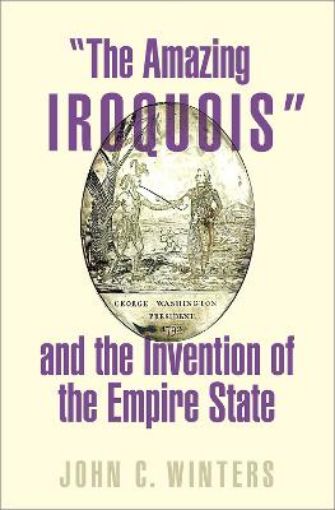 Picture of "The Amazing Iroquois" and the Invention of the Empire State