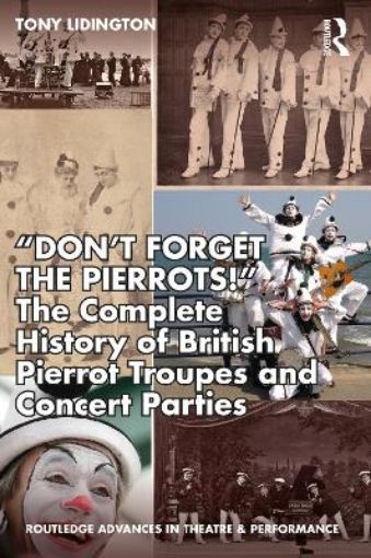 Picture of "Don't Forget The Pierrots!'' The Complete History of British Pierrot Troupes & Concert Parties