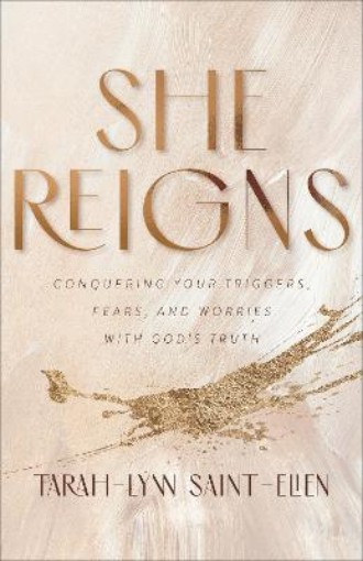 Picture of She Reigns - Conquering Your Triggers, Fears, and Worries with God`s Truth