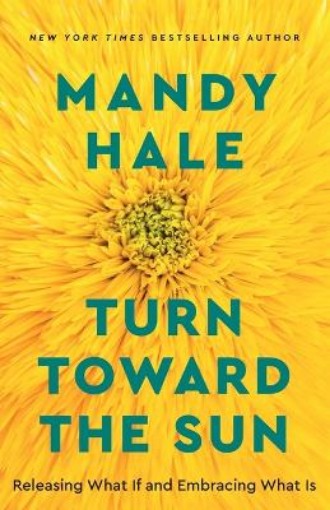 Picture of Turn Toward the Sun - Releasing What If and Embracing What Is