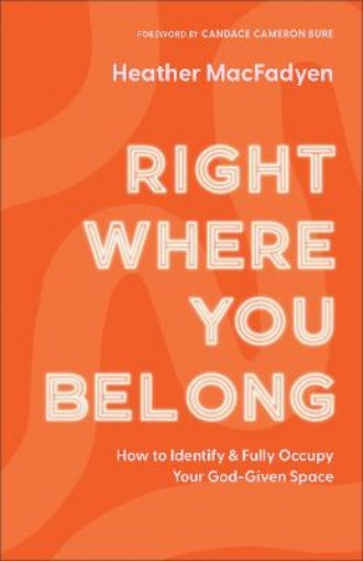 Picture of Right Where You Belong - How to Identify and Fully Occupy Your God-Given Space