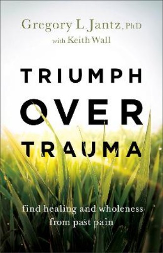 Picture of Triumph over Trauma - Find Healing and Wholeness from Past Pain
