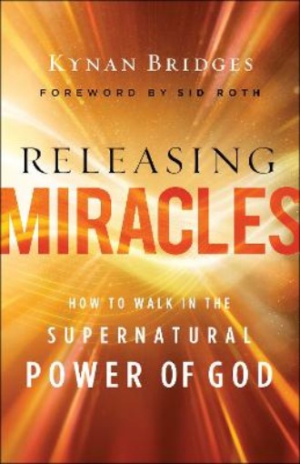Picture of Releasing Miracles - How to Walk in the Supernatural Power of God