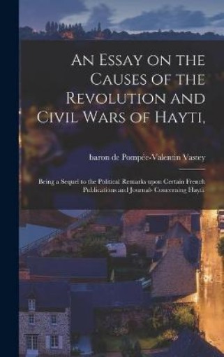 Picture of Essay on the Causes of the Revolution and Civil Wars of Hayti,