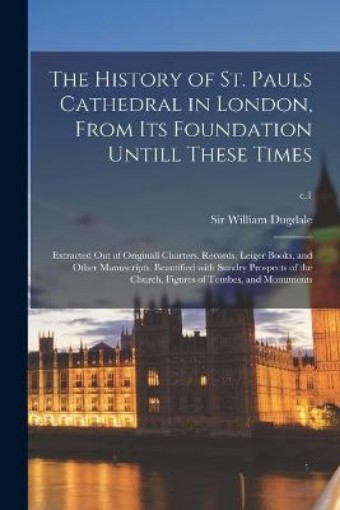 Picture of History of St. Pauls Cathedral in London, From Its Foundation Untill These Times